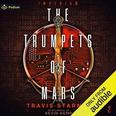 GET KINDLE PDF EBOOK EPUB The Trumpets of Mars: Imperium, Book 2 by  Travis Starnes,Kevin Kemp,Podiu
