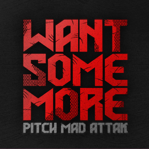 want some more PITCH MAD ATTAK (originalmix)