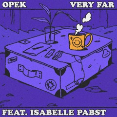 Opek - Very Far (Feat. Isabelle Pabst)