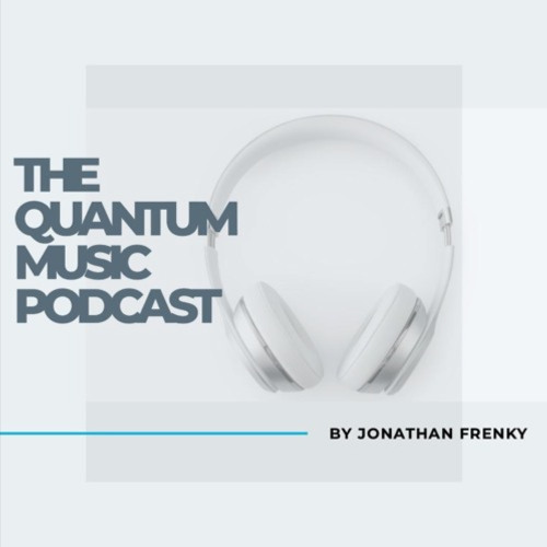 Jonathan Frenky - #7 The Quantum Music Podcast