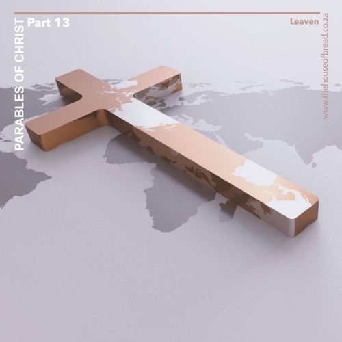 Voice Note For 20241015 - Leaven - Parables Of Christ - Part 13