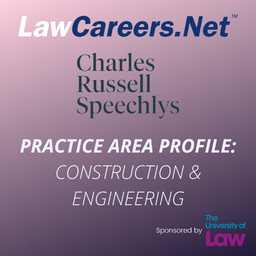 Practice Area Profile: construction and engineering - with Charles Russell Speechlys LLP