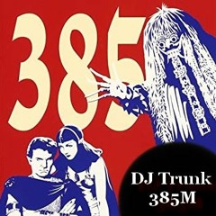 Dj Trunk - 385M
