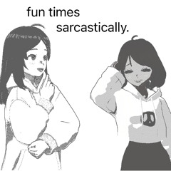 fun times sarcastically  #0