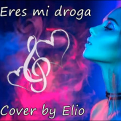 ERES MI DROGA - Kevin Roldan - Cover by elio