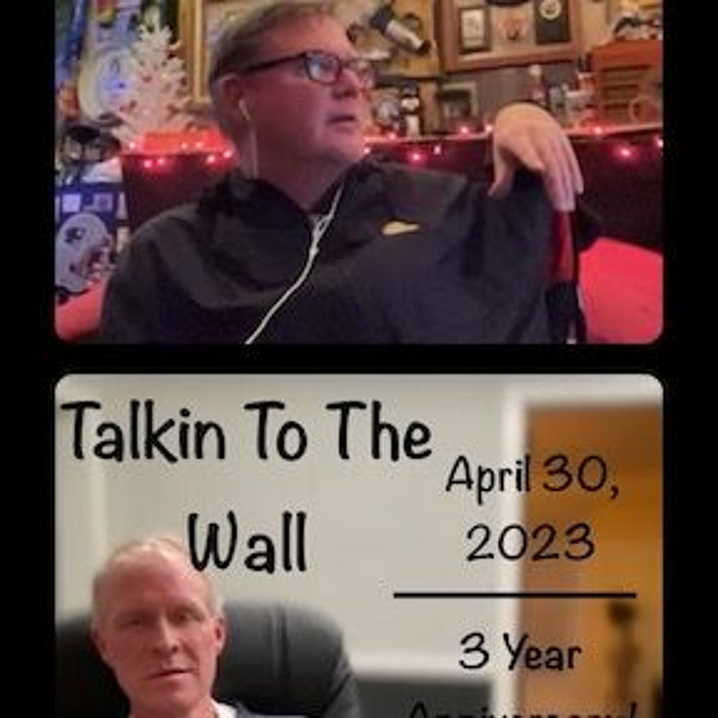 Talkin To The Wall, Episode 67, April 28, 2023:  3 Year Anniversary! episode artwork