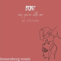 BUNT. - Say You're With Me (Immenberg Remix)