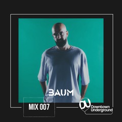 Downtown Underground Mix Series 007 - Baum
