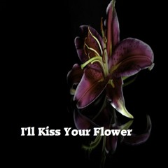 I'll Kiss Your Flower ;) (Looking For Collaboration)