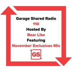 Garage Shared Radio 110 w/ Bear Like ft. November Exclusives Mix