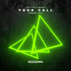 Joe Kox & Wace - Your Call (Adore You)[OUT NOW]