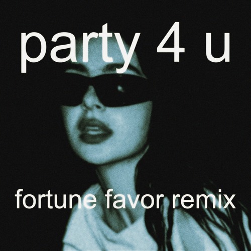 Stream Charli XCX - Party 4 U (Fortune Favor Remix) [FREE DOWNLOAD