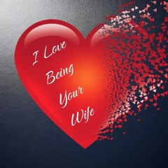 Oh I Love Being Your Wife