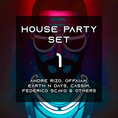 House Party Set 1 - Andre Rizo, OFFAIAH, Earth n Days, CASSIM, Federico Scavo & Others
