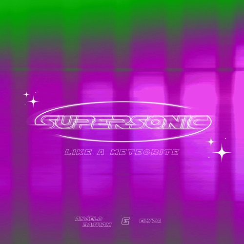 Angelo Basham, Elyza - supersonic (like a meteorite)