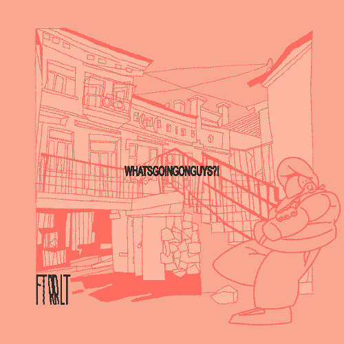 FTRRLT - WHATSGOINGONGUYS?!