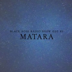 Black Rose Radio Show 020 by Matara