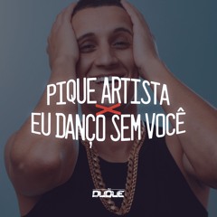 PIQUE ARTISTA X EU DANÇO SEM VOCÊ (DJ DUQUE)