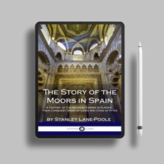 The Story of the Moors in Spain: A History of the Moorish Empire in Europe; their Conquest, Boo