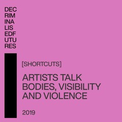 [Shorcuts] Artists Talk Bodies, Visibility, And Violence
