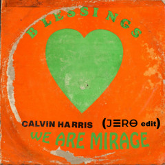 Bleessings X We Are Mirage - Calvin Harris x Eric Prydz (JERO edit) (6:00 copyright)