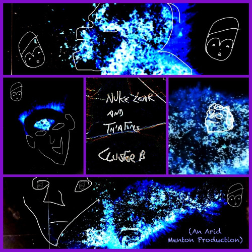 Nuke Lear & th’atoms - Cluster B (An Arid Menton Production)