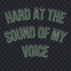 Hard at the Sound of My Voice