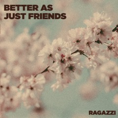 Ragazzi - Better As Just Friends