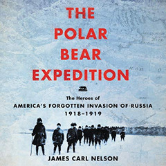 ACCESS EBOOK 📚 The Polar Bear Expedition: The Heroes of America's Forgotten Invasion