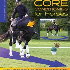 VIEW [KINDLE PDF EBOOK EPUB] Core Conditioning for Horses: Yoga-Inspired Warm-Up Techniques: Increas