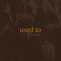 used to (feat. arlette)