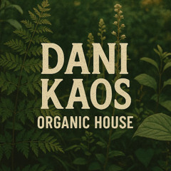 Dani Kaos - Organic House (August 2025)