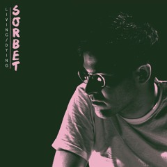 SORBET - Living/Dying (feat. Arborist)