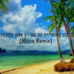 TONES AND I - UR SO F**KING COOL (Mirca Remix)
