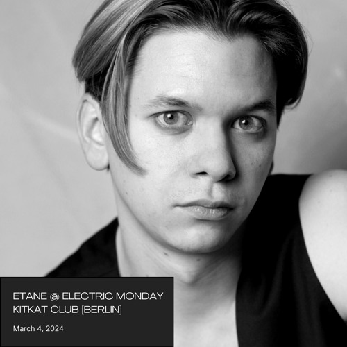 Etane - Electric Monday @ KitKat Club (Berlin) | 04.03.2024