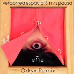 Verborrea Espacial & Mrs. Pausa. Eñe (Orkyx Remix)