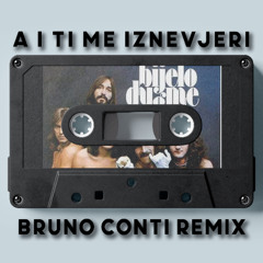 Bijelo Dugme - A i ti me iznevjeri (Bruno Conti Remix)