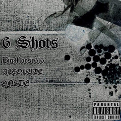 6 SHOTS!!! (FT. AB$OLUTE x 9N8TE) (PROD. Pendo46)