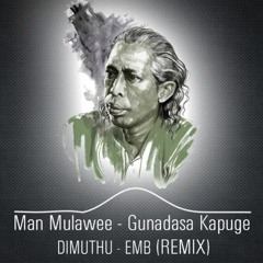 Man Mulawee (REMIX) - Gunadasa Kapuge ft DIMUTHU - EMB