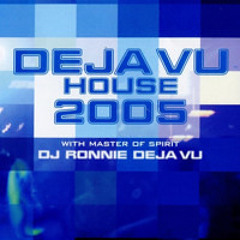 DEJAVU HOUSE 2005 with Master of Spirit DJ RONNIE DEJA VU