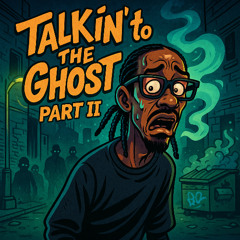 Talkin' to the Ghost Part II