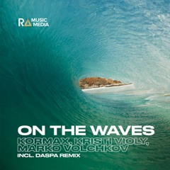 KORMAX, Kristi Violy, Marko Volchkov - On The Waves (Daspa Remix)