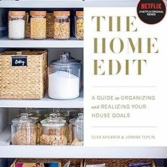 Pdf free^^ The Home Edit: A Guide to Organizing and Realizing Your House Goals $BOOK^ By  Clea