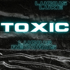 Toxic - Lucius Records - Lucius Luke