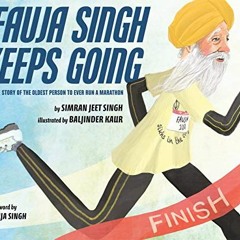 [Free] EBOOK 📋 Fauja Singh Keeps Going: The True Story of the Oldest Person to Ever