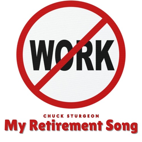 Stream My Retirement Song - Chuck Sturgeon by Chuck Sturgeon | Listen ...