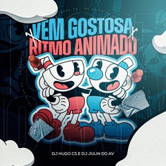 MTG - VEM GOSTOSA  X RITMO ANIMADO ( DJs HUGO CS & JULIN DO AV )