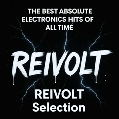 The Best Absolute Electronics Hits Of All Time _ REIVOLT Selection
