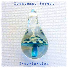 Downtempo Forest Isolation April 27, 2020