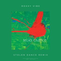 Stolen Dance - Milky Chance - Roxxy Vibe Remix
